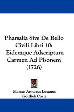 portada pharsalia sive de bello civili libri 10: eidemque adscriptum carmen ad pisonem (1726) (in English)