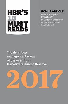 portada Hbr's 10 Must Reads 2017: The Definitive Management Ideas of the Year From Harvard Business Review (With Bonus Article What is Disruptive Innovation? ) (Hbr's 10 Must Reads) (en Inglés)