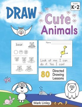 portada Draw Cute Animals: 80 Directed Drawing Lessons for the Primary Grades (en Inglés)