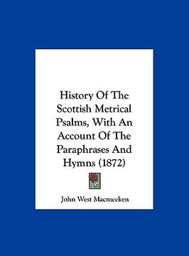 portada history of the scottish metrical psalms, with an account of the paraphrases and hymns (1872) (en Inglés)