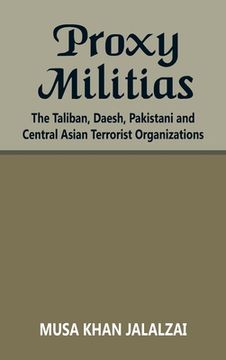 portada Proxy Militias: The Taliban, Daesh, Pakistani and Central Asian Terrorist Organizations (en Inglés)