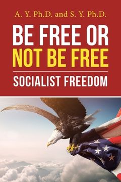portada Be Free or Not Be Free: Socialist Freedom (en Inglés)