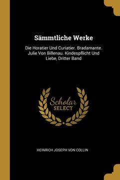 portada Sämmtliche Werke: Die Horatier und Curiatier. Bradamante. Julie von Billenau. Kindespflicht und Liebe, Dritter Band (en Alemán)