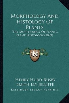 portada morphology and histology of plants: the morphology of plants, plant histology (1899) (en Inglés)