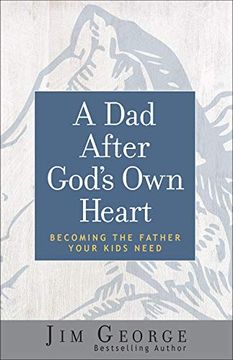 portada A dad After God's own Heart: Becoming the Father Your Kids Need (en Inglés)