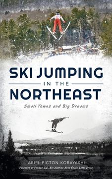 portada Ski Jumping in the Northeast: Small Towns and Big Dreams (en Inglés)