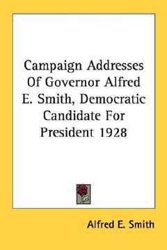 portada campaign addresses of governor alfred e. smith, democratic candidate for president 1928 (in English)