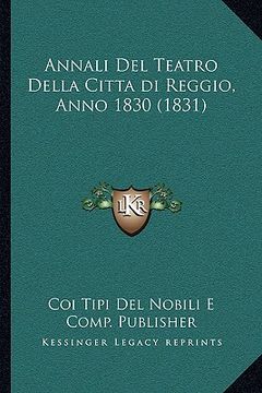 portada Annali Del Teatro Della Citta di Reggio, Anno 1830 (1831) (en Italiano)