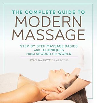 portada The Complete Guide to Modern Massage: Step-By-Step Massage Basics and Techniques From Around the World (in English)