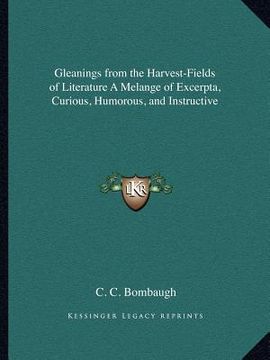 portada gleanings from the harvest-fields of literature a melange of excerpta, curious, humorous, and instructive