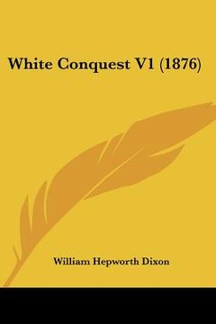 portada white conquest v1 (1876) (in English)