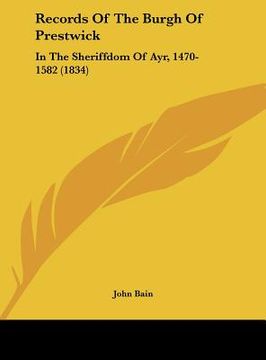 portada records of the burgh of prestwick: in the sheriffdom of ayr, 1470-1582 (1834) (in English)