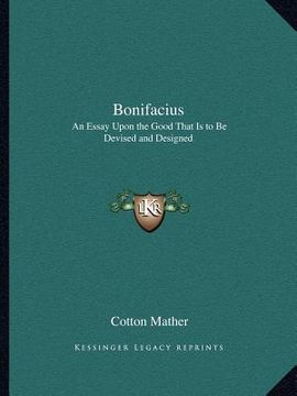 portada bonifacius: an essay upon the good that is to be devised and designed (en Inglés)