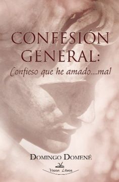 portada CONFESIÓN GENERAL: CONFIESO QUE HE AMADO... MAL