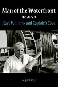 portada man of the waterfront: the story of kaye williams and captain's cove (in English)