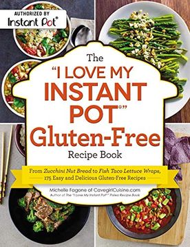 portada The "i Love my Instant Pot®" Gluten-Free Recipe Book: From Zucchini nut Bread to Fish Taco Lettuce Wraps, 175 Easy and Delicious Gluten-Free Recipes ("i Love my" Series) (en Inglés)