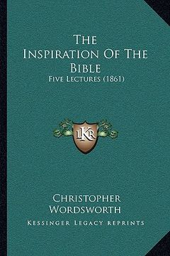 portada the inspiration of the bible: five lectures (1861) (en Inglés)