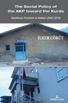 portada The Social Policy of the AKP toward the Kurds: Healthcare Provision in Hakkâri (2003-2014)