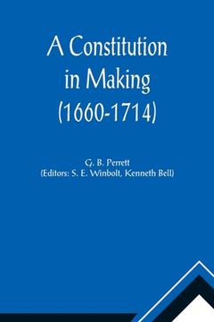 portada A Constitution in Making (1660-1714) (in English)