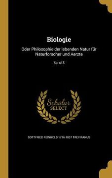 portada Biologie: Oder Philosophie der lebenden Natur für Naturforscher und Aerzte; Band 3 (en Alemán)