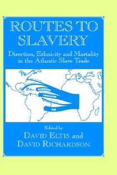 portada routes to slavery: direction, ethnicity, and mortality in the transatlantic slave trade (en Inglés)