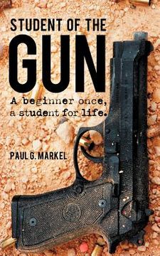 portada student of the gun: a beginner once, a student for life. (en Inglés)
