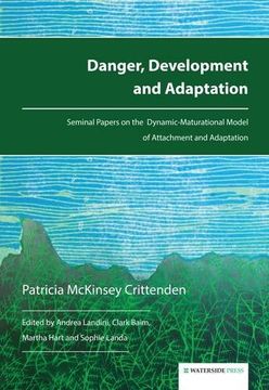 portada Danger, Development and Adaptation: Seminal Papers on the Dynamic-Maturational Model of Attachment and Adaptation 