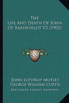 portada the life and death of john of barneveldt v2 (1902) (en Inglés)