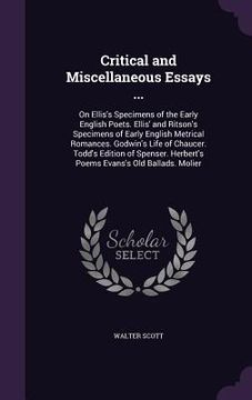 portada Critical and Miscellaneous Essays ...: On Ellis's Specimens of the Early English Poets. Ellis' and Ritson's Specimens of Early English Metrical Romanc (in English)