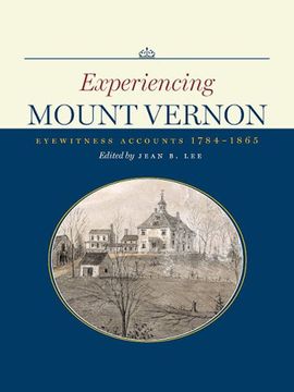 portada Experiencing Mount Vernon: Eyewitness Accounts, 1784-1865 (in English)