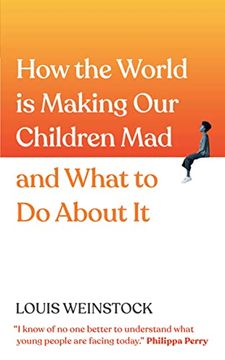 portada How the World is Making our Children mad and What to do About it: A Field Guide to Raising Empowered Children and Growing a More Beautiful World (Parenting Book to Help Your Kids' Mental Health) (en Inglés)