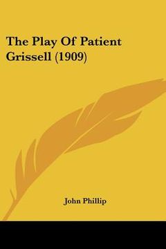 portada the play of patient grissell (1909) (en Inglés)