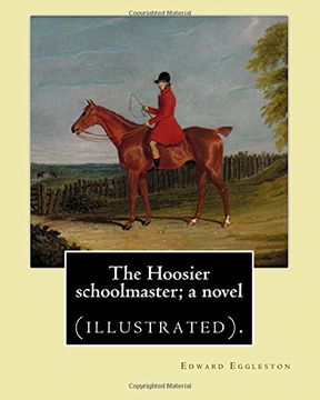 portada The Hoosier schoolmaster; a novel. By: Edward Eggleston, illustrated By: Frank Beard (1842-1905): Novel (illustrated).