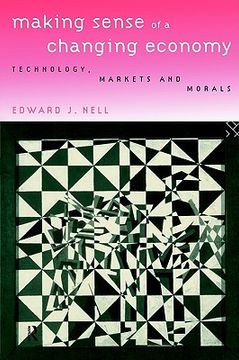 portada making sense of a changing economy: technology, markets and morals (en Inglés)
