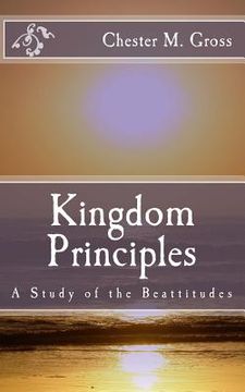 portada Kingdom Principles: A Study of the Beattitudes (en Inglés)