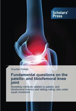 portada Fundamental questions on the patello- and tibiofemoral knee joint: Modelling methods related to patello- and tibiofemoral kinetics and sliding-rolling ratio under squat movement
