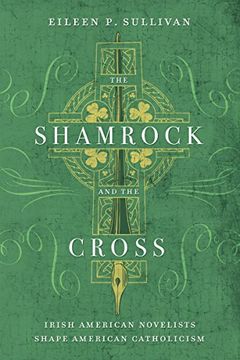 portada The Shamrock and the Cross: Irish American Novelists Shape American Catholicism (in English)