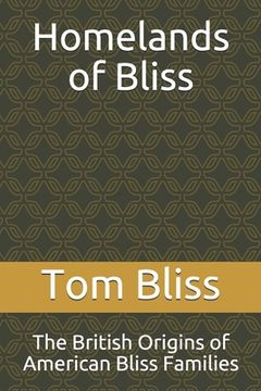 portada Homelands of Bliss: The British Origins of American Bliss Families (en Inglés)