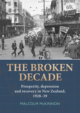 portada The Broken Decade: Prosperity, Depression and Recovery in New Zealand, 1928-39 (in English)