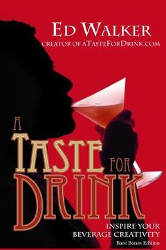 portada A Taste for Drink - Bare Bones Edition: Inspire Your Beverage Creativity. (en Inglés)