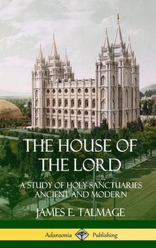 portada The House of the Lord: A Study of Holy Sanctuaries Ancient and Modern (Hardcover) (en Inglés)