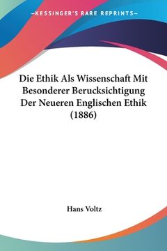 portada Die Ethik Als Wissenschaft Mit Besonderer Berucksichtigung Der Neueren Englischen Ethik (1886) (in German)
