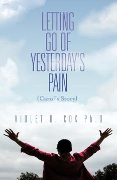 portada letting go of yesterday's pain: carol's story (en Inglés)