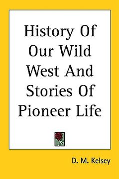 portada history of our wild west and stories of pioneer life (in English)