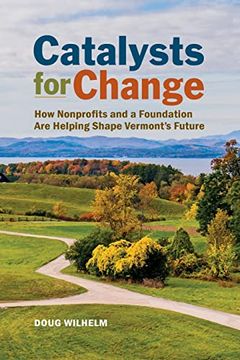portada Catalysts for Change: How Nonprofits and a Foundation are Helping Shape Vermont'S Future (en Inglés)