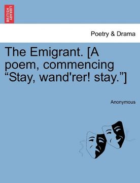 portada the emigrant. [a poem, commencing "stay, wand'rer! stay."] (en Inglés)