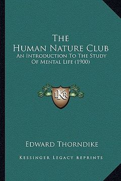portada the human nature club the human nature club: an introduction to the study of mental life (1900) an introduction to the study of mental life (1900)