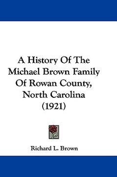 portada a history of the michael brown family of rowan county, north carolina (1921) (en Inglés)