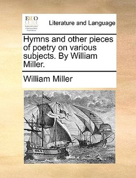 portada hymns and other pieces of poetry on various subjects. by william miller. (in English)