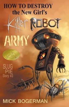 portada How to Destroy the New Girl's Killer Robot Army: Slug Pie Story #3 (Slug Pie Stories) (in English)